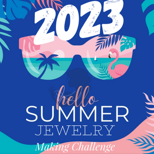 2023 Summer Jewelry Making Challenge, Saturday, June 10th-Saturday, July 29th